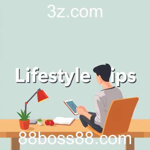 Unlocking Lifestyle Tips: Enhancing Your Daily Routine with Boss88